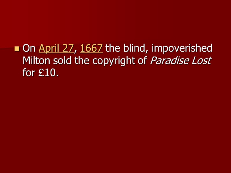 On April 27, 1667 the blind, impoverished Milton sold the copyright of Paradise Lost